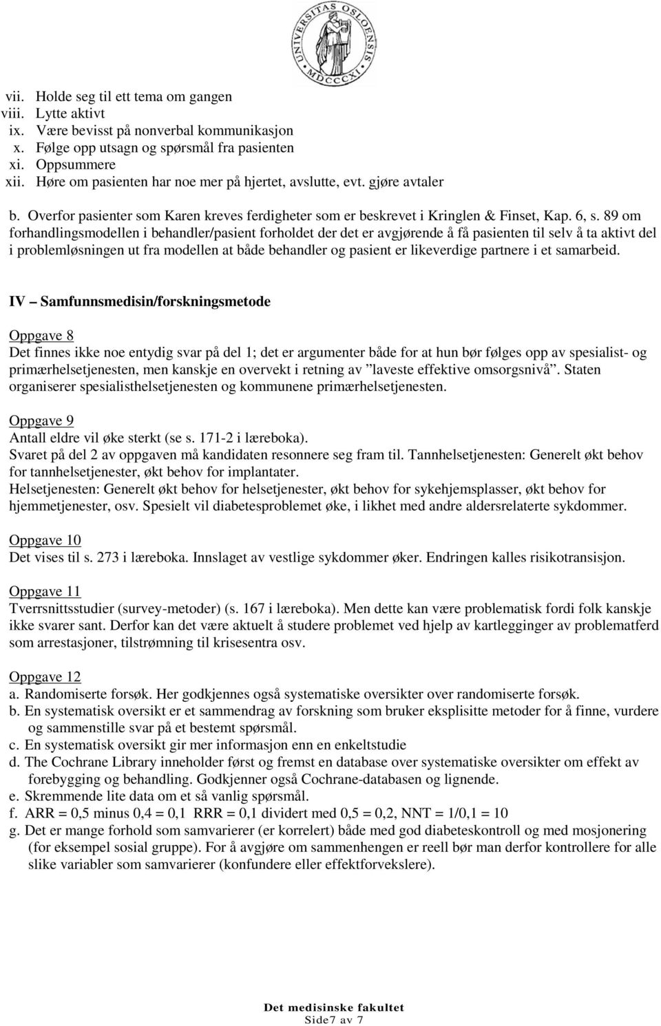 89 om forhandlingsmodellen i behandler/pasient forholdet der det er avgjørende å få pasienten til selv å ta aktivt del i problemløsningen ut fra modellen at både behandler og pasient er likeverdige