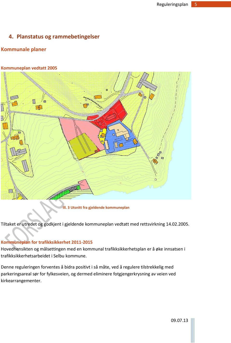 Kommuneplan for trafikksikkerhet 2011-2015 Hovedhensikten og målsettingen med en kommunal trafikksikkerhetsplan er å øke innsatsen i