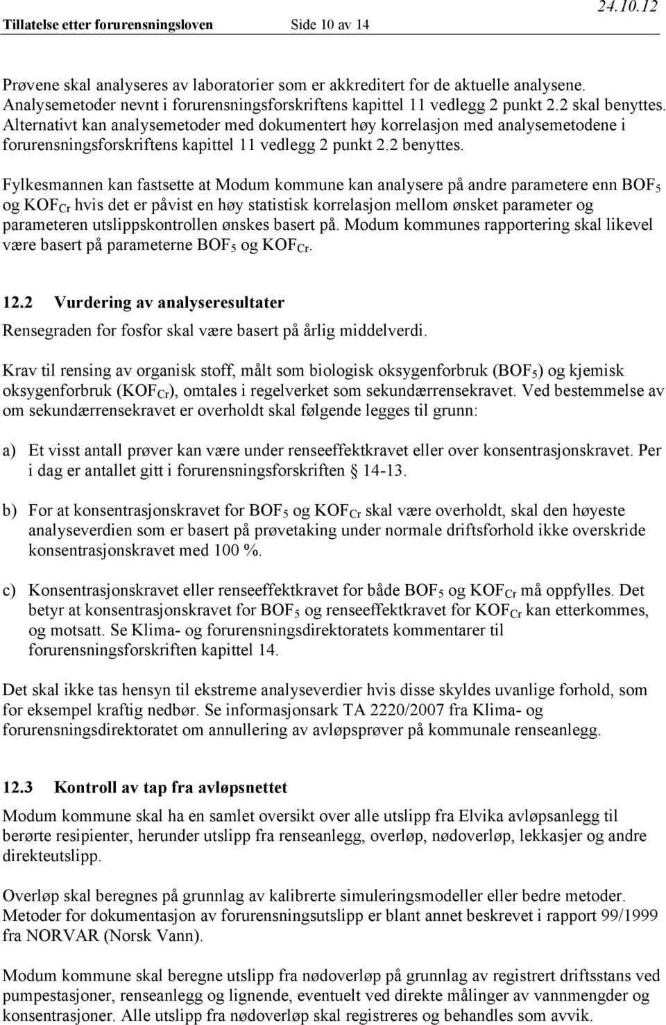 Alternativt kan analysemetoder med dokumentert høy korrelasjon med analysemetodene i forurensningsforskriftens kapittel 11 vedlegg 2 punkt 2.2 benyttes.