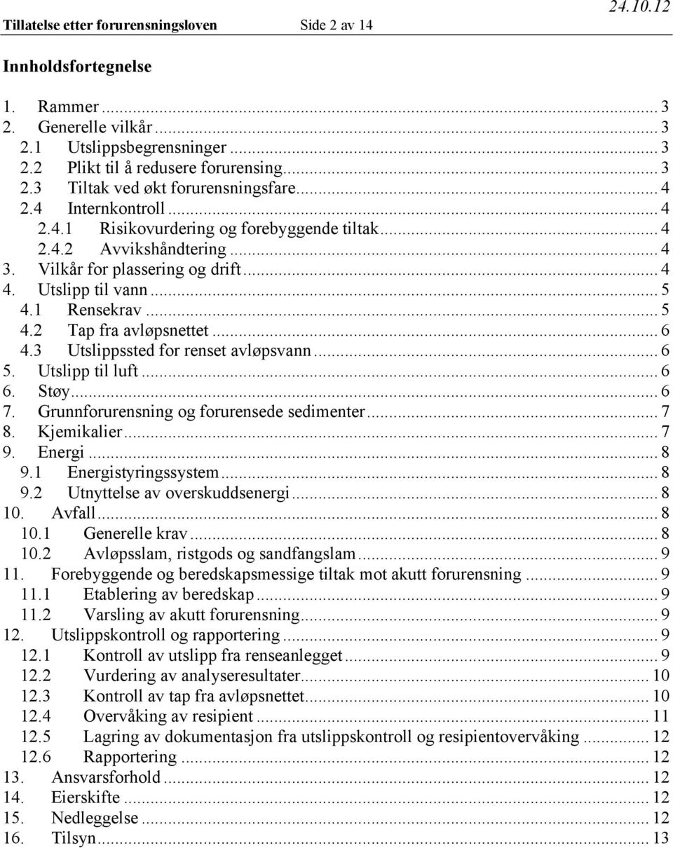 .. 6 4.3 Utslippssted for renset avløpsvann... 6 5. Utslipp til luft... 6 6. Støy... 6 7. Grunnforurensning og forurensede sedimenter... 7 8. Kjemikalier... 7 9. Energi... 8 9.1 Energistyringssystem.