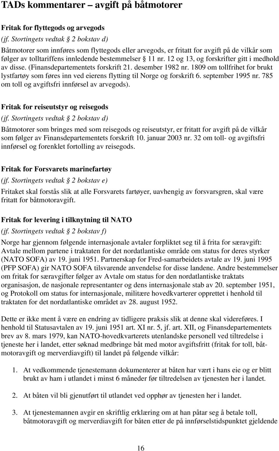 12 og 13, og forskrifter gitt i medhold av disse. (Finansdepartementets forskrift 21. desember 1982 nr.