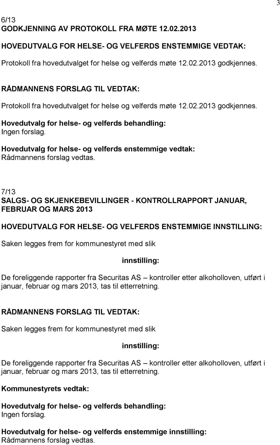 Hovedutvalg for helse- og velferds enstemmige vedtak: Rådmannens forslag vedtas.