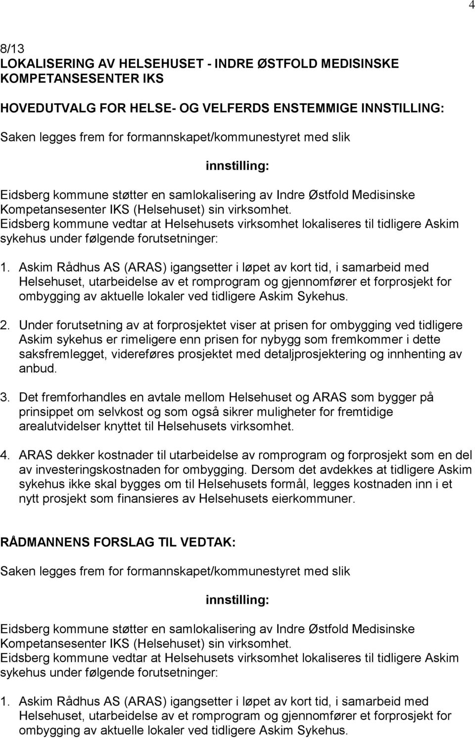 Eidsberg kommune vedtar at Helsehusets virksomhet lokaliseres til tidligere Askim sykehus under følgende forutsetninger: 1.