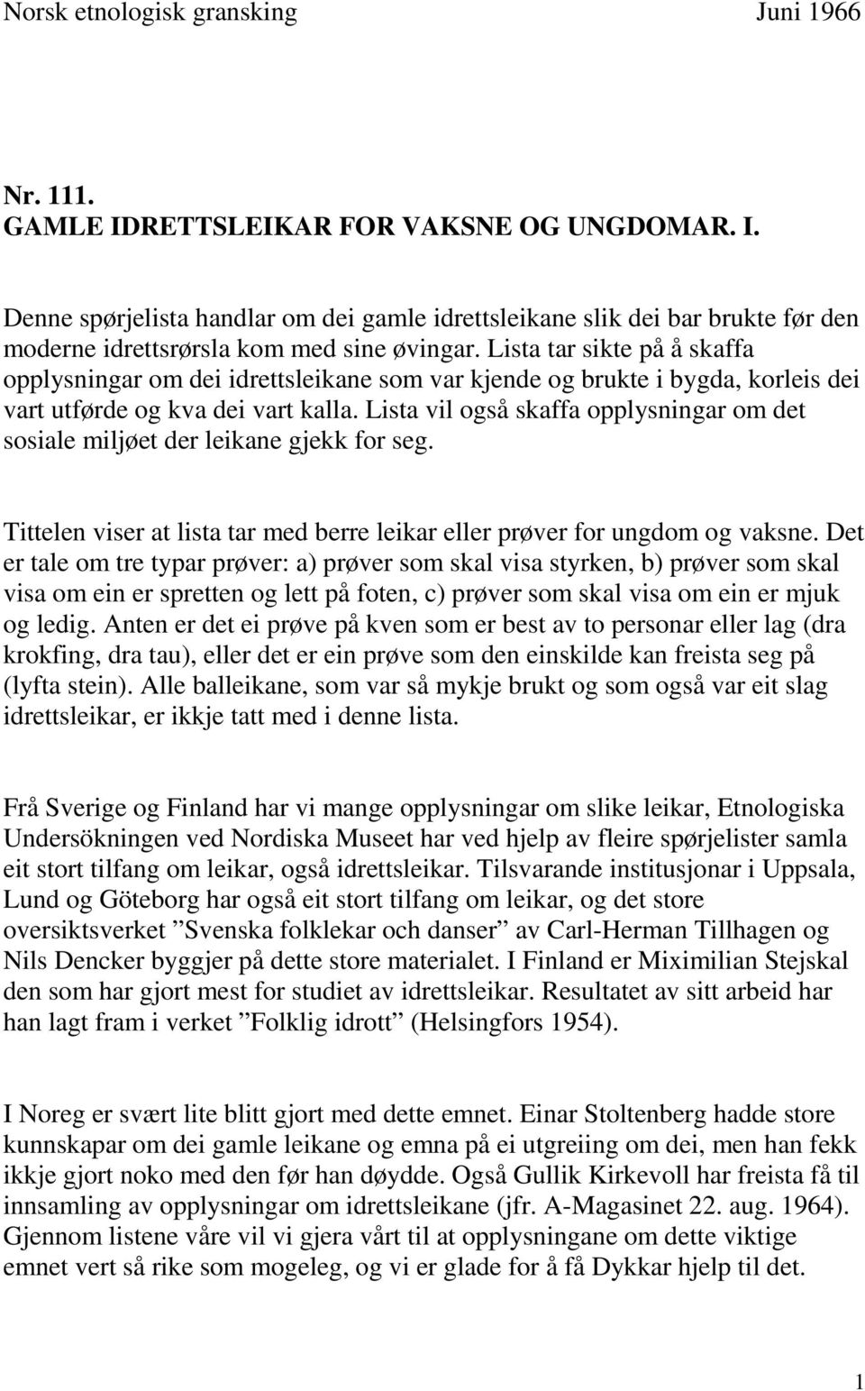 Lista vil også skaffa opplysningar om det sosiale miljøet der leikane gjekk for seg. Tittelen viser at lista tar med berre leikar eller prøver for ungdom og vaksne.