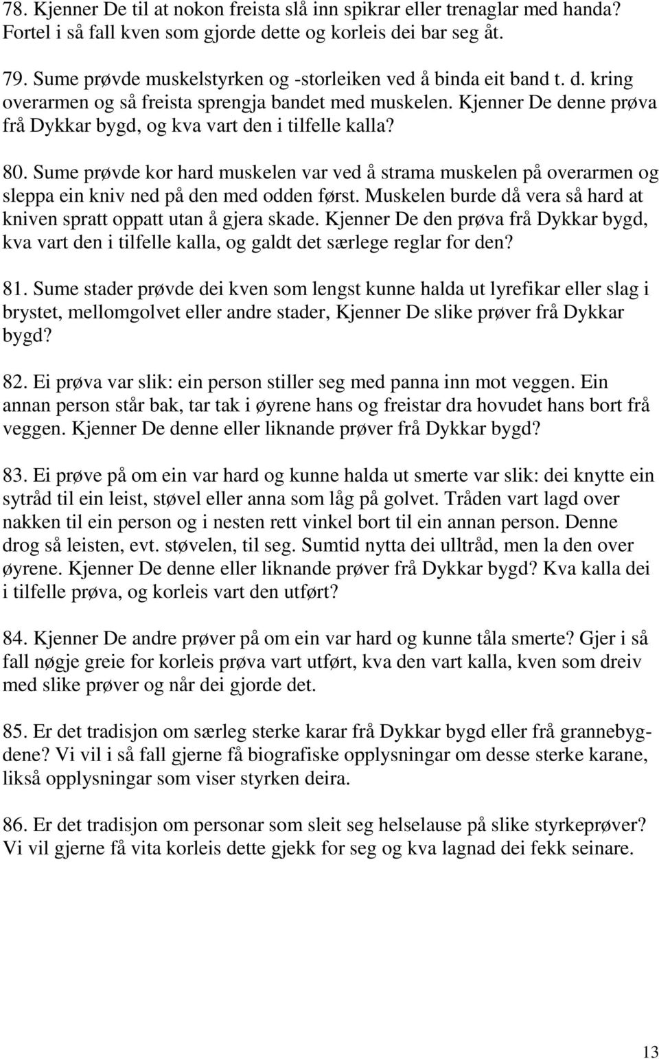 Kjenner De denne prøva frå Dykkar bygd, og kva vart den i tilfelle kalla? 80. Sume prøvde kor hard muskelen var ved å strama muskelen på overarmen og sleppa ein kniv ned på den med odden først.