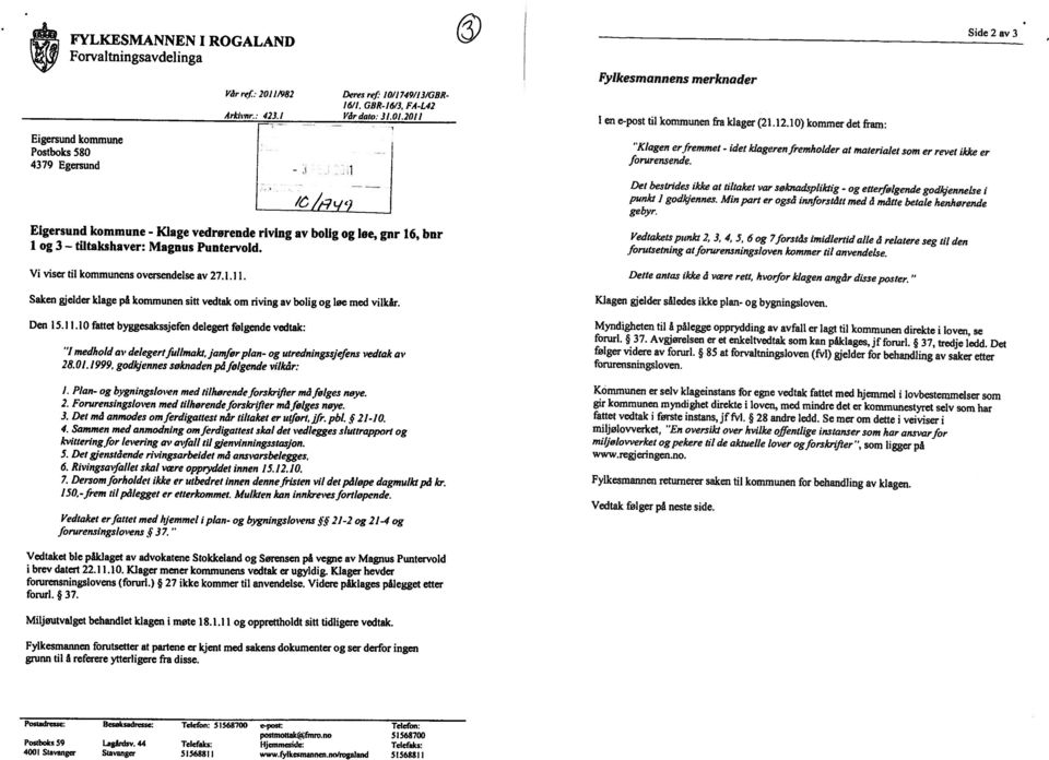 det klagerenfremholder at materalet som er revet kke er Sde 2 av 3 Egersund kommune - Klage vedrørende rvng av bolg og be, gnr 16, bnr og 3 tltakshaver: Magnus Puntervold.