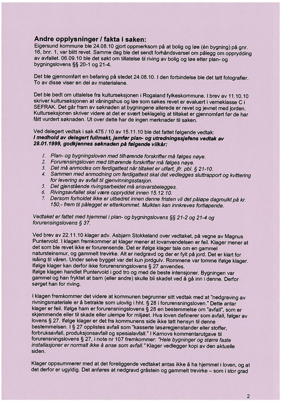 10 ble det søkt om tllatelse tl rvng av bolg og løe etter plan- og 16, bnr. 1, var bltt revet. Samme dag ble det sendt forhåndsvarsel om pålegg om oppryddng To av dsse vser en del av materalene.