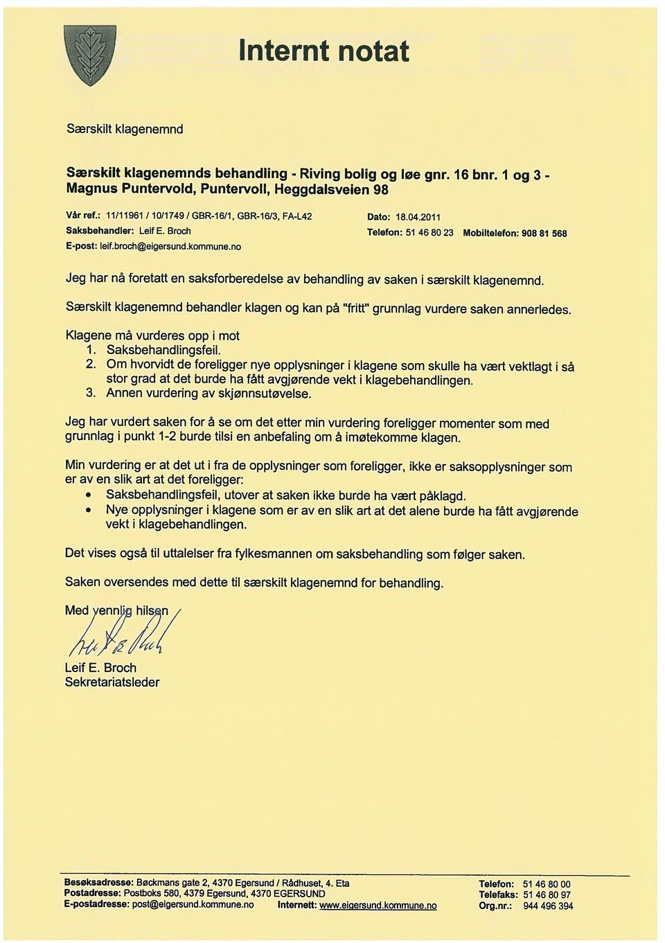 2011 Telefon: 51 46 80 23 Mobltelefon: 908 81 568 Jeg har nå foretatt en saksforberedelse av behandlng av saken særsklt klagenemnd.