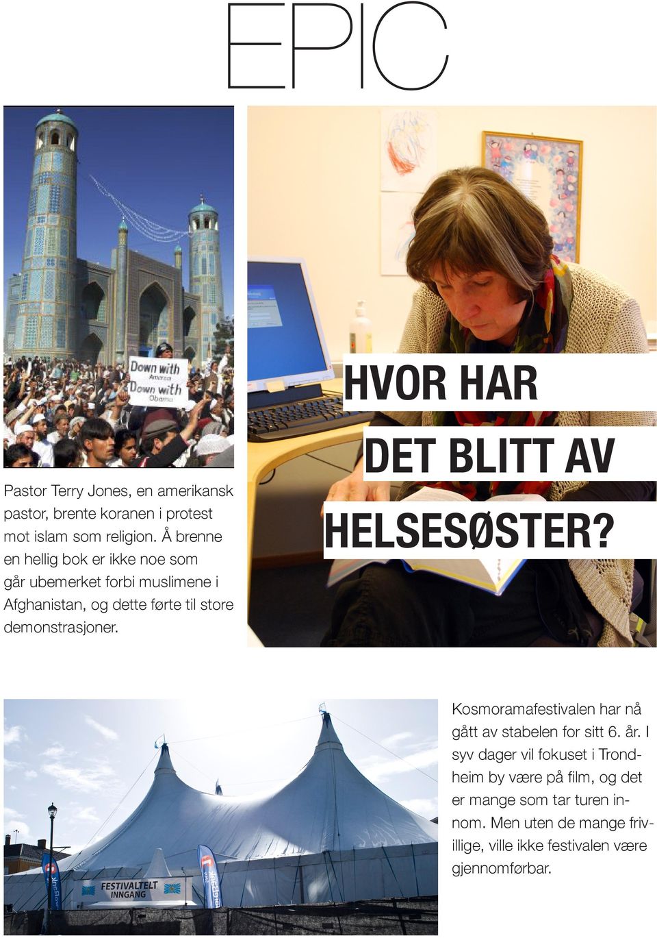 demonstrasjoner. DET BLITT AV HELSESØSTER? Kosmoramafestivalen har nå gått av stabelen for sitt 6. år.