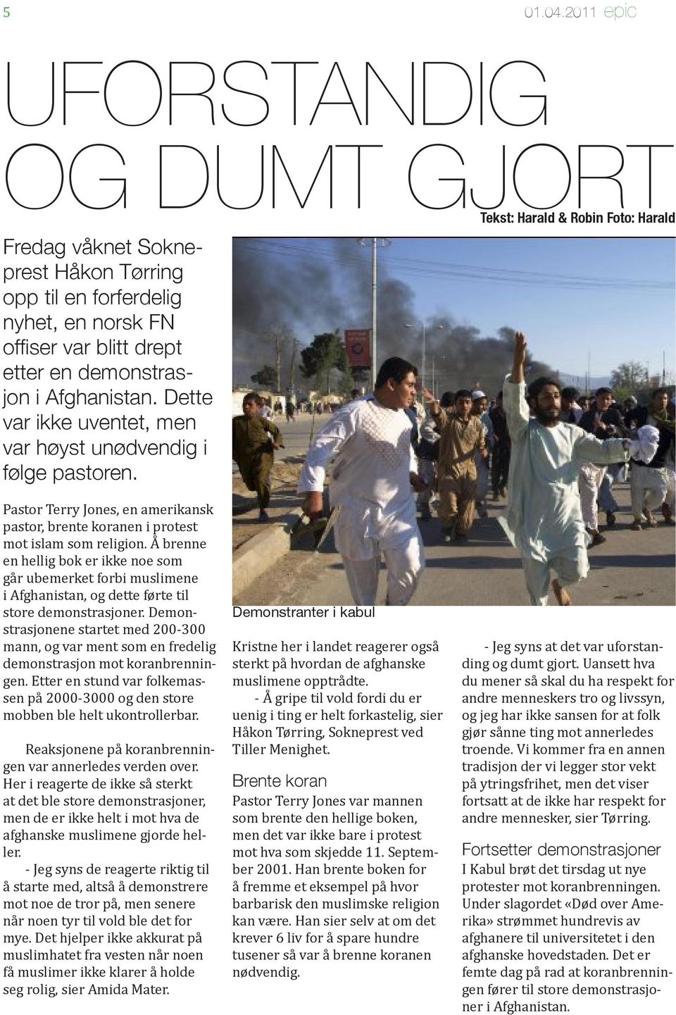 Å brenne en hellig bok er ikke noe som går ubemerket forbi muslimene i Afghanistan, og dette førte til store demonstrasjoner.