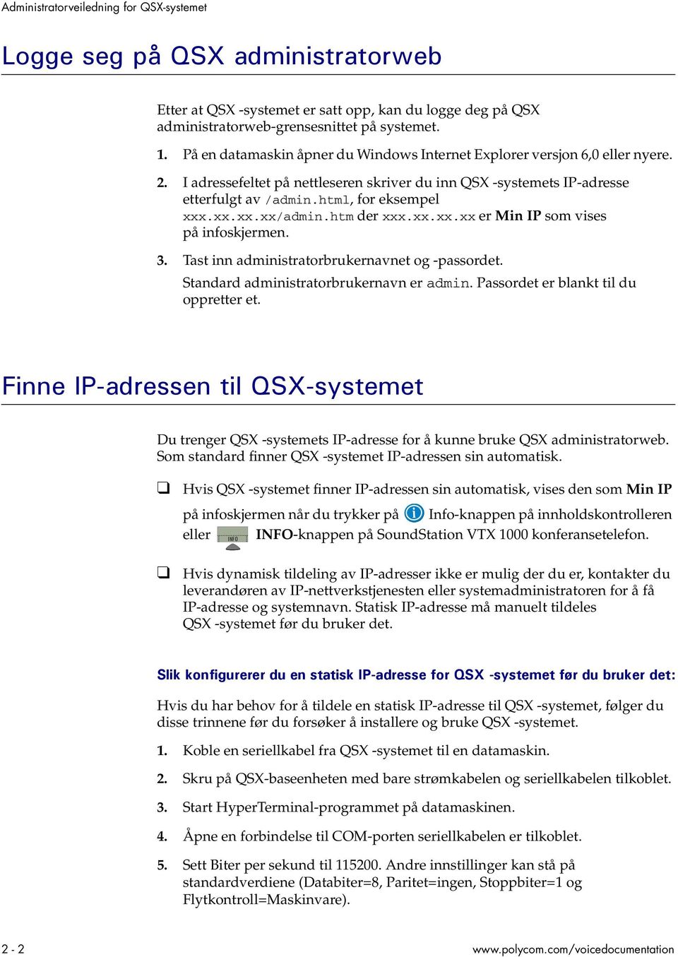 .xx.xx.xx/admin.htm der xxx.xx.xx.xx er Min IP som vises på infoskjermen. 3. Tast inn administratorbrukernavnet og -passordet. Standard administratorbrukernavn er admin.