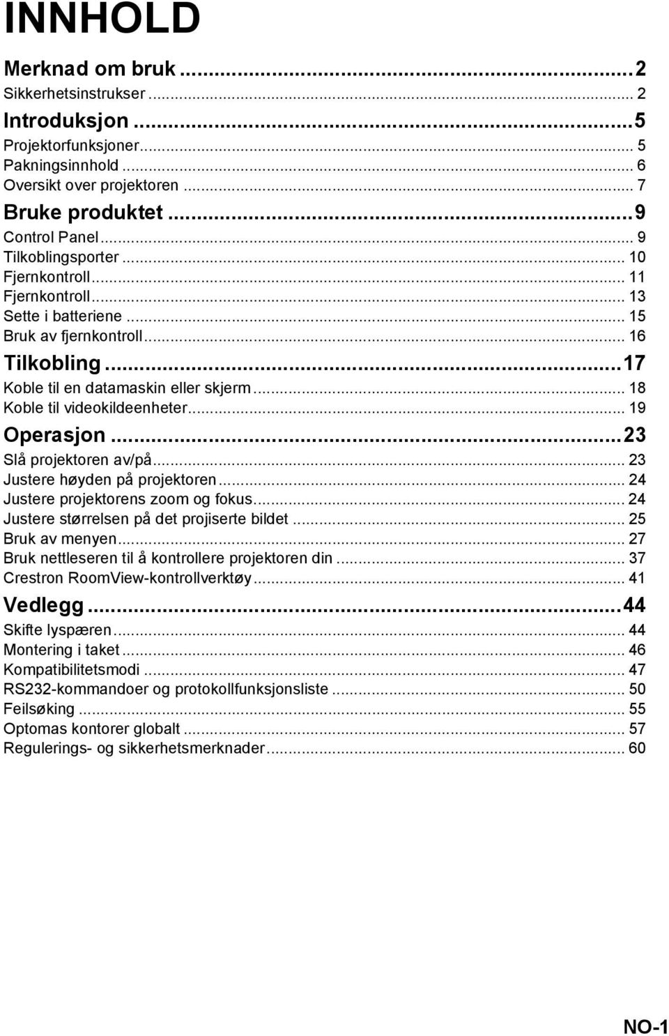 .. 18 Koble til videokildeenheter... 19 Operasjon...23 Slå projektoren av/på... 23 Justere høyden på projektoren... 24 Justere projektorens zoom og fokus.