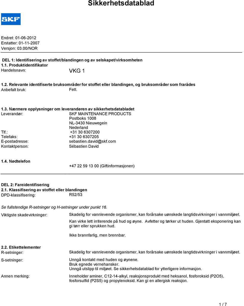 Nærmere opplysninger om leverandøren av sikkerhetsdatabladet Leverandør: SKF MAINTENANCE PRODUCTS Postboks 1008 NL-3430 Nieuwegein Nederland Tlf.