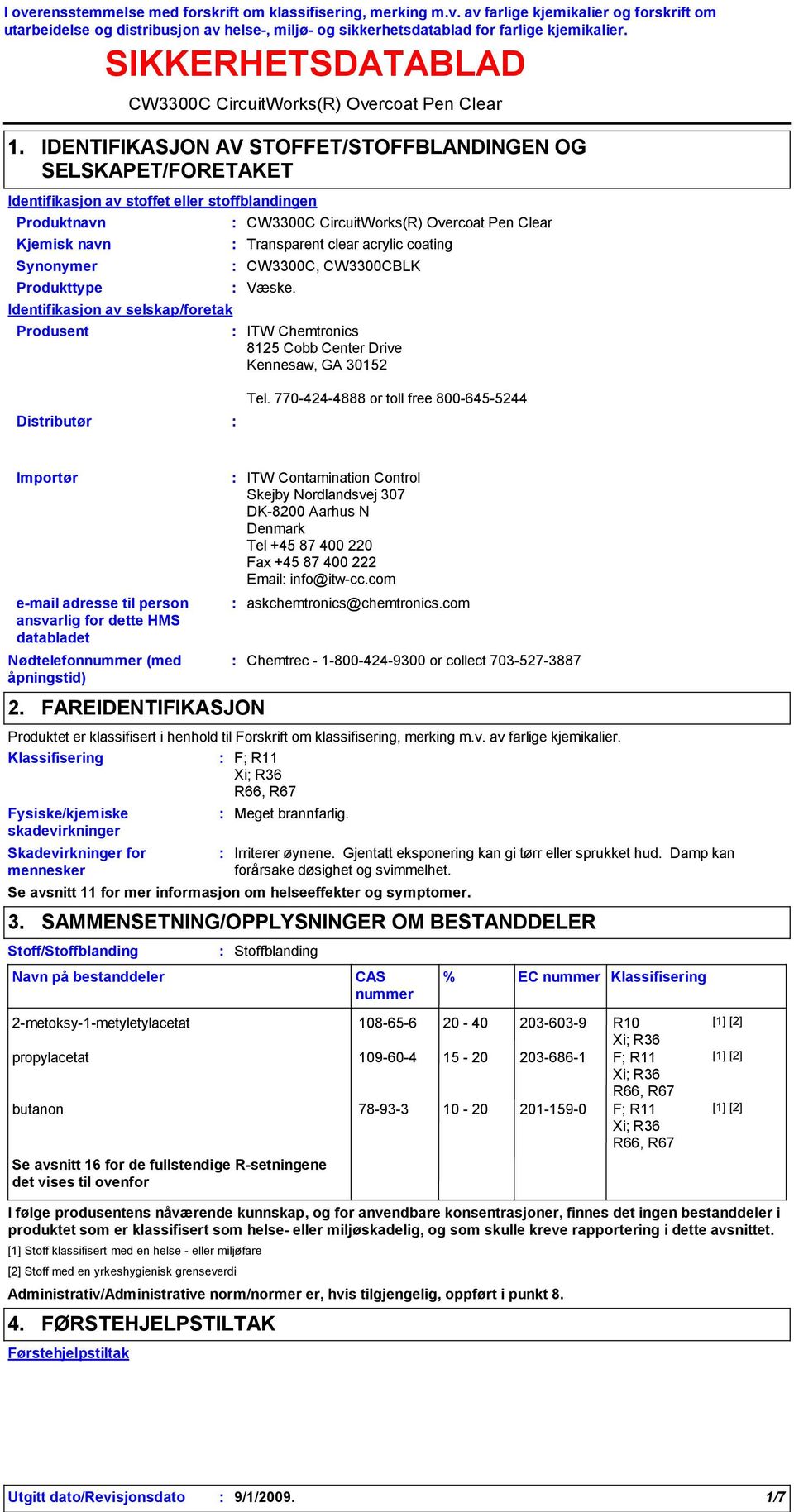 stoffblandingen Produkttype Identifikasjon av selskap/foretak Produsent CW3300C CircuitWorks(R) Overcoat Pen Clear Transparent clear acrylic coating CW3300C, CW3300CBLK Væske.