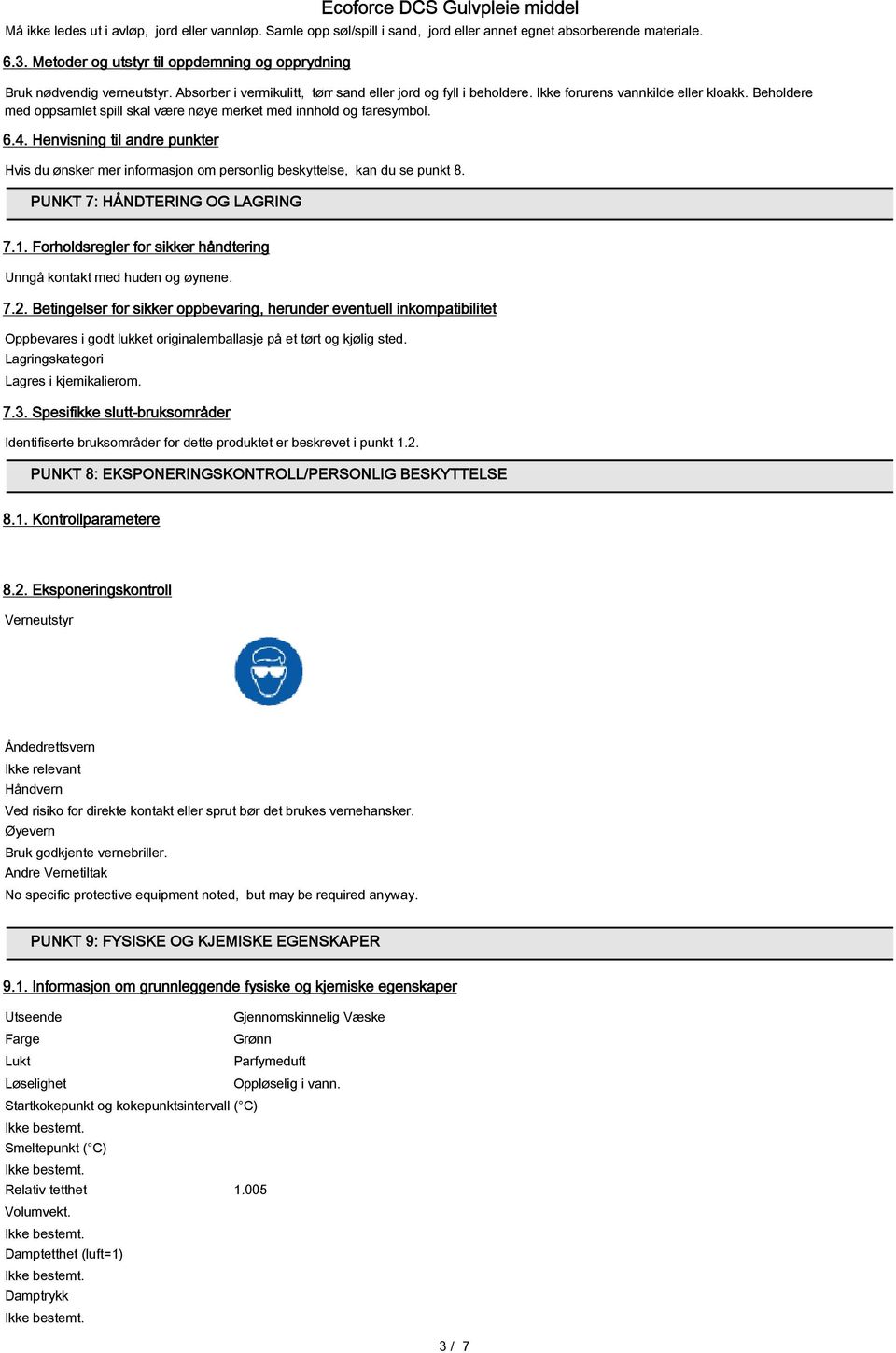 Henvisning til andre punkter Hvis du ønsker mer informasjon om personlig beskyttelse, kan du se punkt 8. PUNKT 7: HÅNDTERING OG LAGRING 7.1.