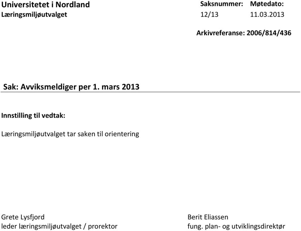 mars 2013 Læringsmiljøutvalget tar saken til orientering Grete Lysfjord