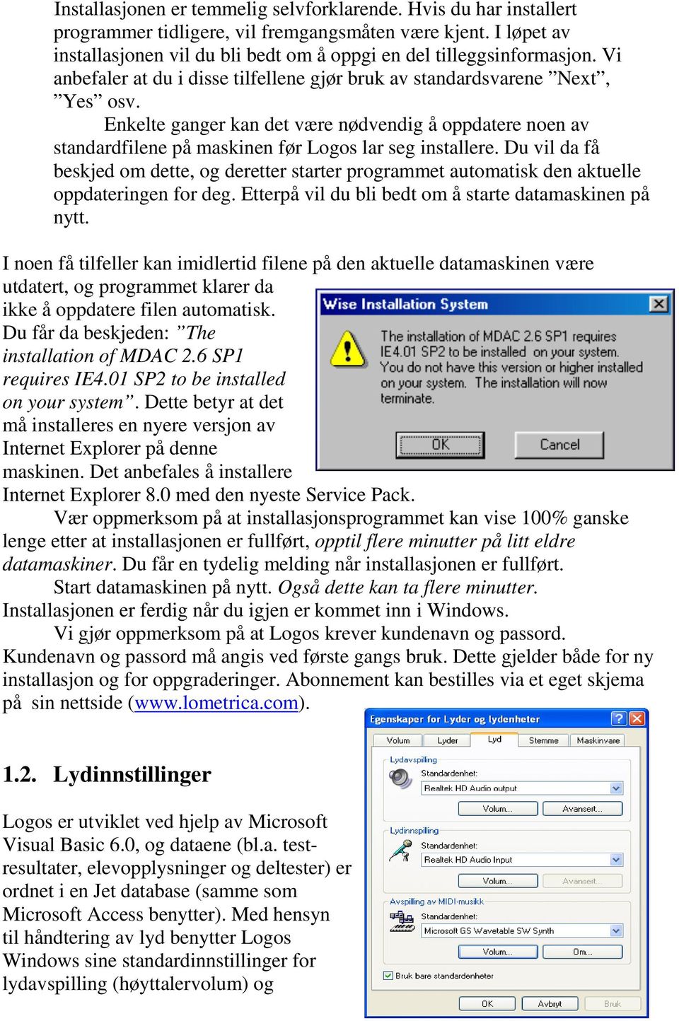 Du vil da få beskjed om dette, og deretter starter programmet automatisk den aktuelle oppdateringen for deg. Etterpå vil du bli bedt om å starte datamaskinen på nytt.