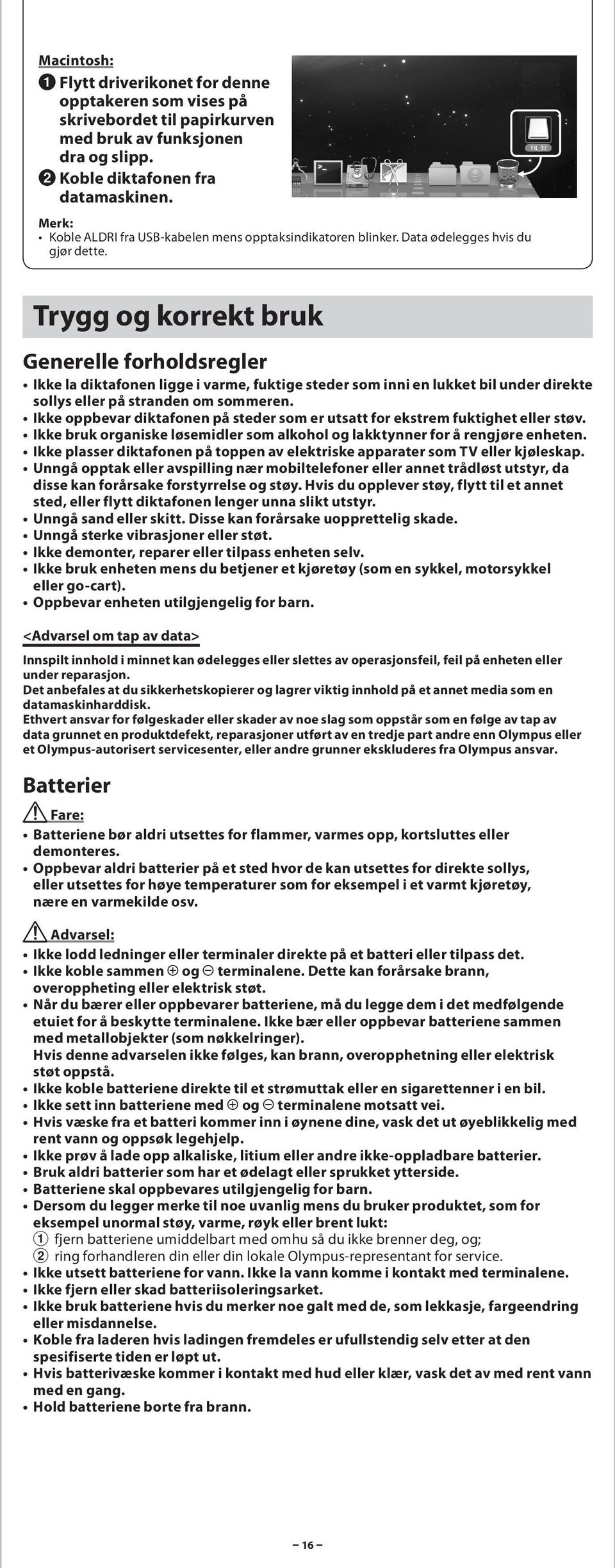 Trygg og korrekt bruk Generelle forholdsregler Ikke l diktfonen ligge i vrme, fuktige steder som inni en lukket bil under direkte sollys eller på strnden om sommeren.