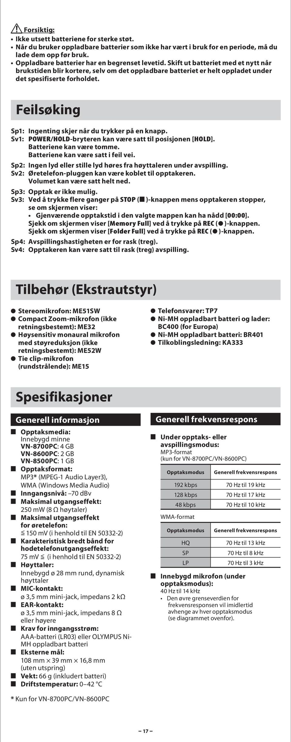 Sv1: POWER/HOLD-bryteren kn være stt til posisjonen [HOLD]. Btteriene kn være tomme. Btteriene kn være stt i feil vei. Sp2: Ingen lyd eller stille lyd høres fr høyttleren under vspilling.