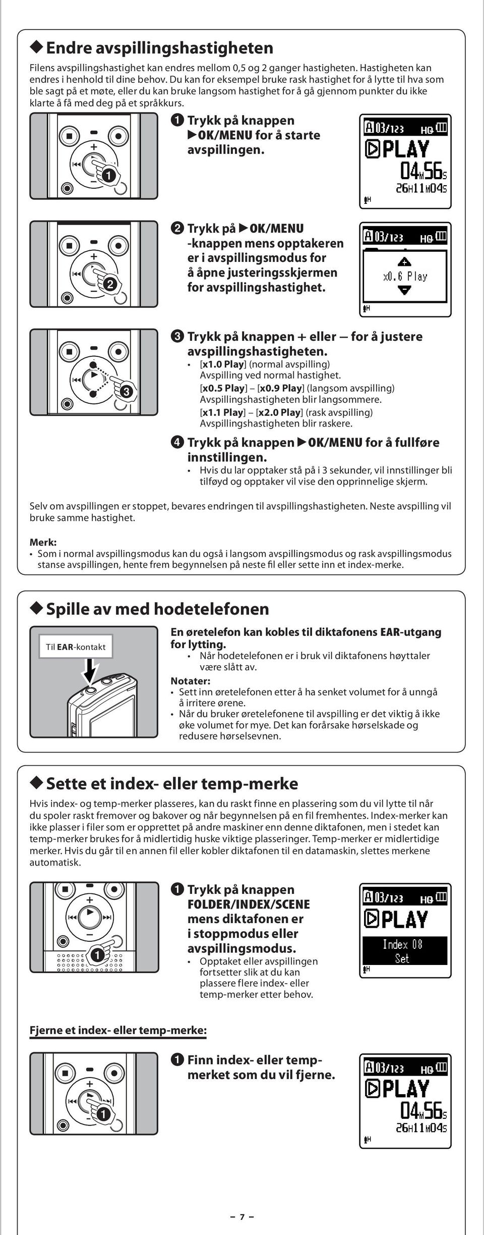 1 Trykk på knppen `OK/MENU for å strte vspillingen. 2 Trykk på `OK/MENU -knppen mens opptkeren er i vspillingsmodus for å åpne justeringsskjermen for vspillingshstighet.