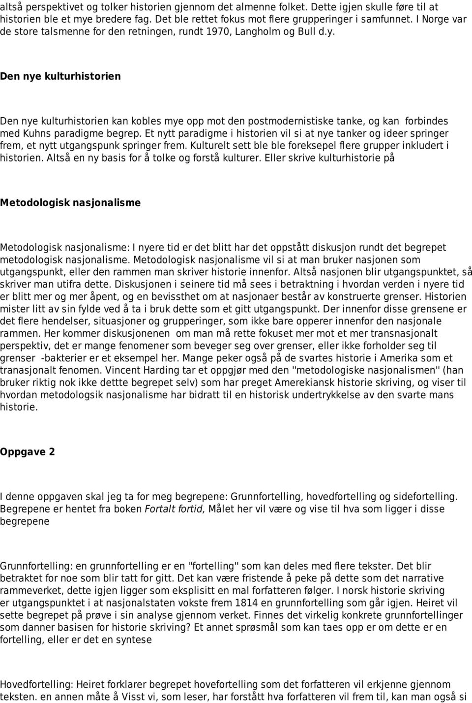 Den nye kulturhistorien Den nye kulturhistorien kan kobles mye opp mot den postmodernistiske tanke, og kan forbindes med Kuhns paradigme begrep.