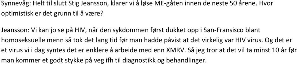 Jeansson: Vi kan jo se på HIV, når den sykdommen først dukket opp i San-Fransisco blant homoseksuelle menn så tok det lang