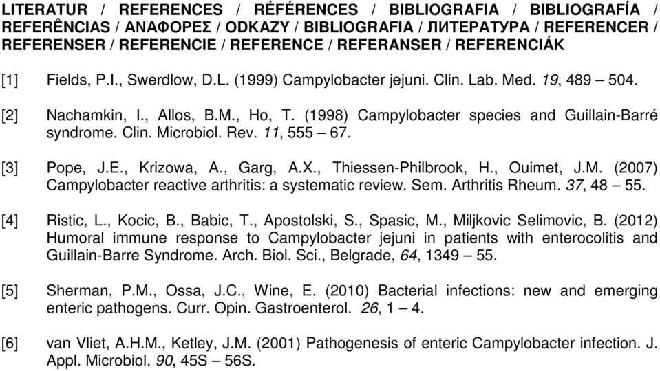 Clin. Microbiol. Rev. 11, 555 67. [3] Pope, J.E., Krizowa, A., Garg, A.X., Thiessen-Philbrook, H., Ouimet, J.M. (2007) Campylobacter reactive arthritis: a systematic review. Sem. Arthritis Rheum.
