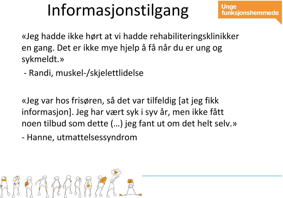 » - Randi, muskel-/skjelettlidelse «Jeg var hos frisøren, sådet var tilfeldig [at jeg fikk