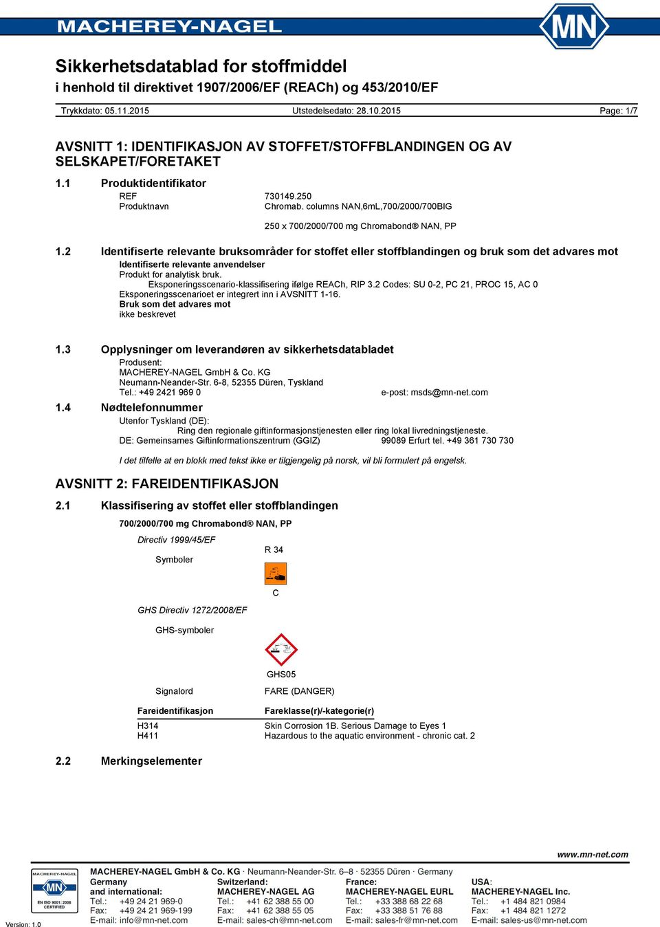 Eksponeringsscenario-klassifisering ifølge REACh, RIP 3.2 Codes: SU 0-2, PC 21, PROC 15, AC 0 Eksponeringsscenarioet er integrert inn i AVSNITT 1-16. Bruk som det advares mot ikke beskrevet 1.