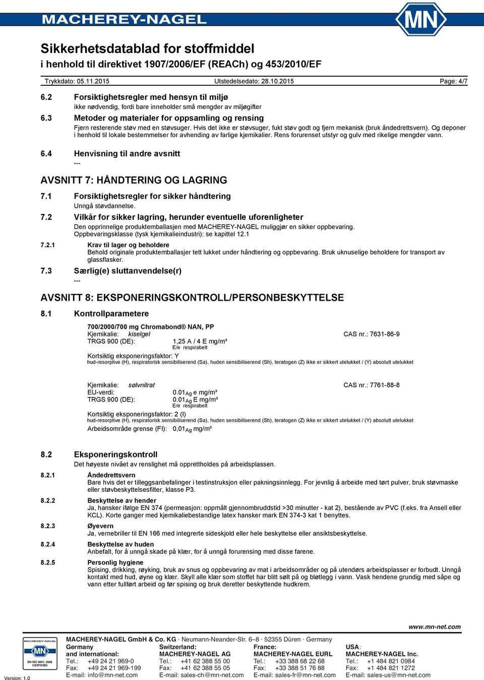 Og deponer i henhold til lokale bestemmelser for avhending av farlige kjemikalier. Rens forurenset utstyr og gulv med rikelige mengder vann. 6.