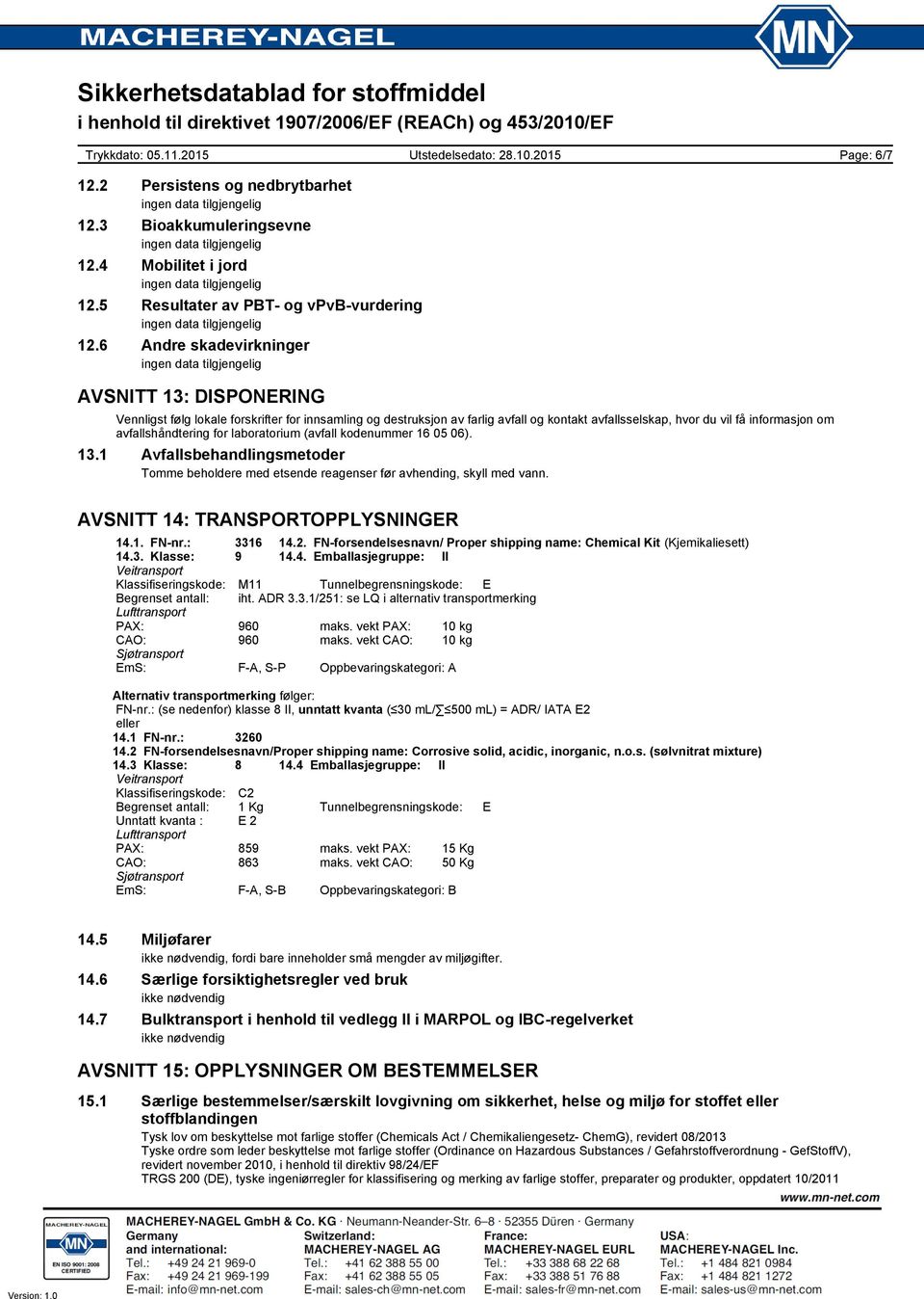 avfallshåndtering for laboratorium (avfall kodenummer 16 05 06). 13.1 Avfallsbehandlingsmetoder Tomme beholdere med etsende reagenser før avhending, skyll med vann.