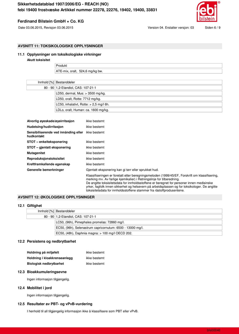 LC50, inhalativt, Rotte: > 2,5 mg/l 6h. LDLo, oralt, Human: ca. 1600 mg/kg.