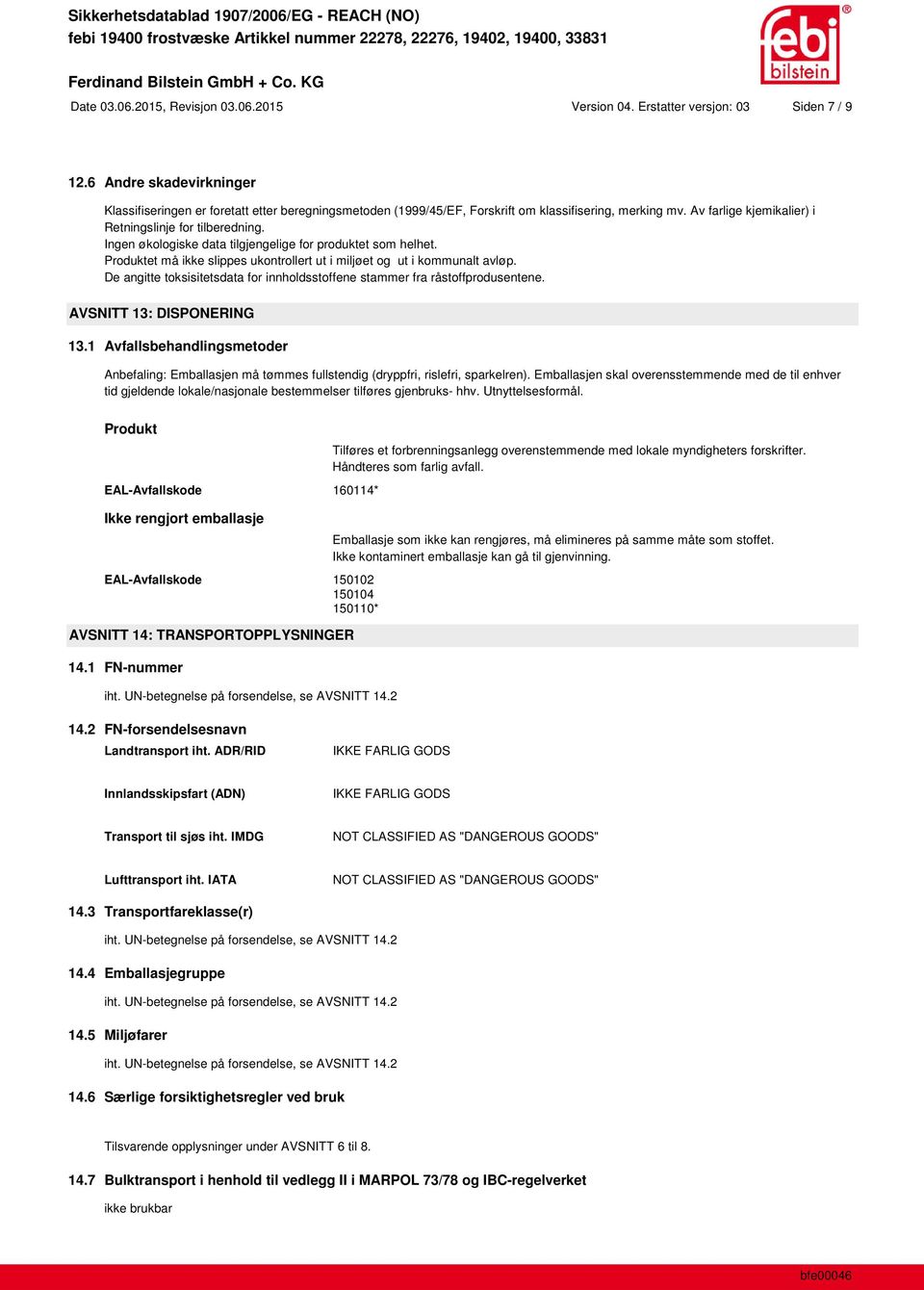 Ingen økologiske data tilgjengelige for produktet som helhet. Produktet må ikke slippes ukontrollert ut i miljøet og ut i kommunalt avløp.