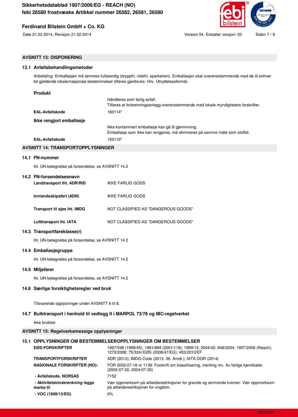 Emballasjen skal overensstemmende med de til enhver tid gjeldende lokale/nasjonale bestemmelser tilføres gjenbruks- hhv. Utnyttelsesformål.