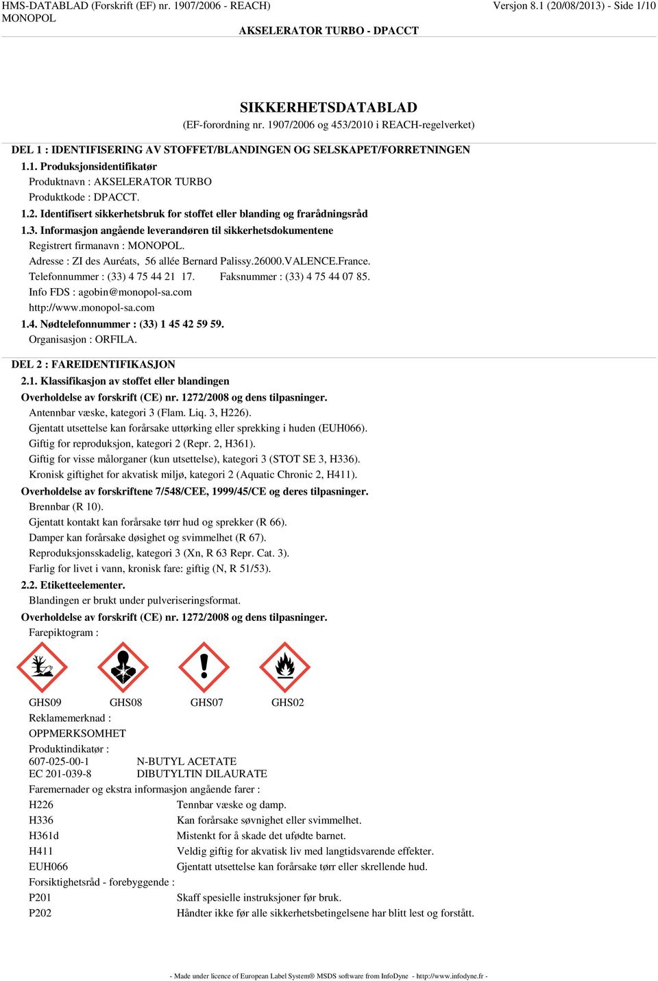 3. Informasjon angående leverandøren til sikkerhetsdokumentene Registrert firmanavn :. Adresse : ZI des Auréats, 56 allée Bernard Palissy.26000.VALENCE.France. Telefonnummer : (33) 4 75 44 21 17.