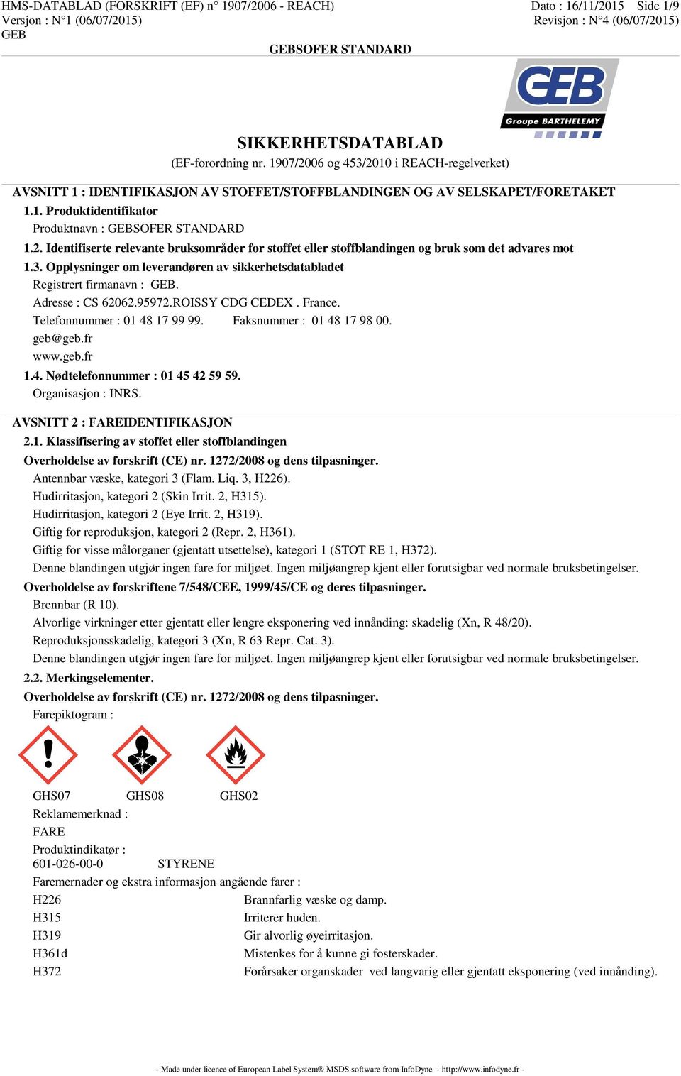 3. Opplysninger om leverandøren av sikkerhetsdatabladet Registrert firmanavn :. Adresse : CS 62062.95972.ROISSY CDG CEDEX. France. Telefonnummer : 01 48 17 99 99. Faksnummer : 01 48 17 98 00. geb@geb.