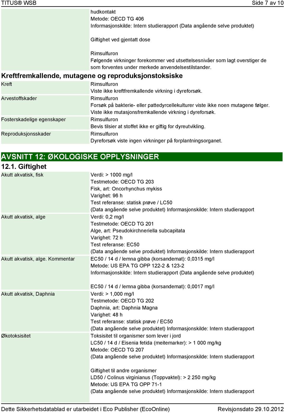 Kreftfremkallende, mutagene og reproduksjonstoksiske Kreft Arvestoffskader Fosterskadelige egenskaper Reproduksjonsskader AVSNITT 12