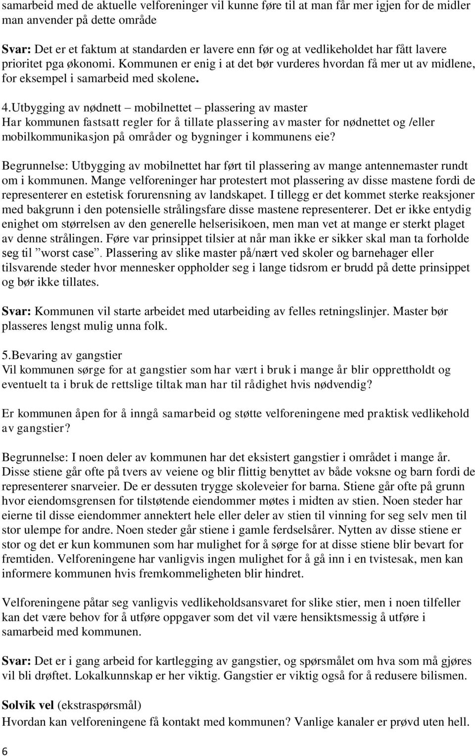 Utbygging av nødnett mobilnettet plassering av master Har kommunen fastsatt regler for å tillate plassering av master for nødnettet og /eller mobilkommunikasjon på områder og bygninger i kommunens