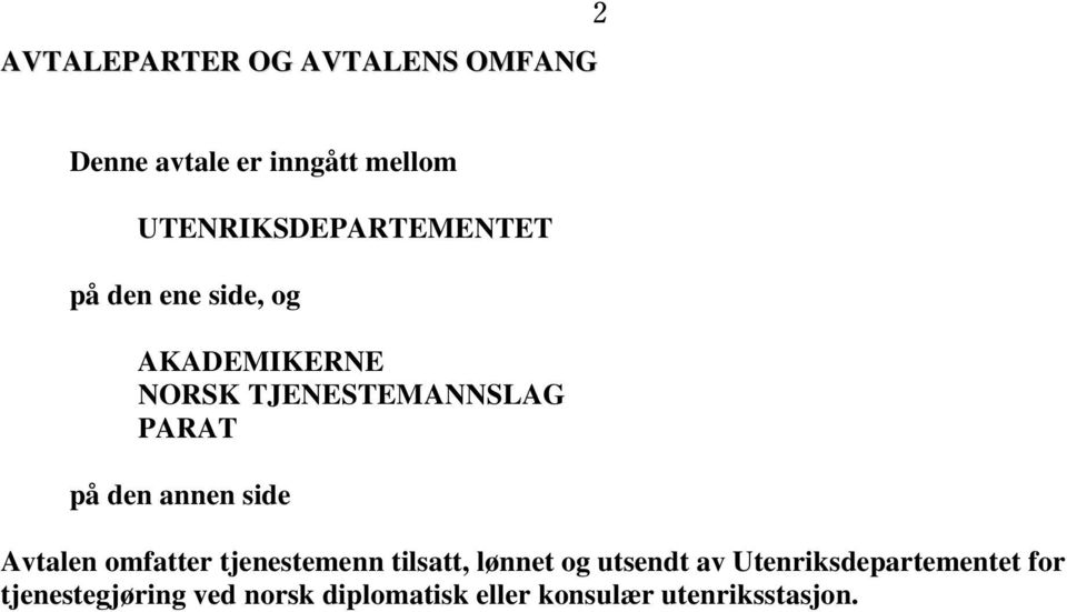 PARAT på den annen side Avtalen omfatter tjenestemenn tilsatt, lønnet og utsendt