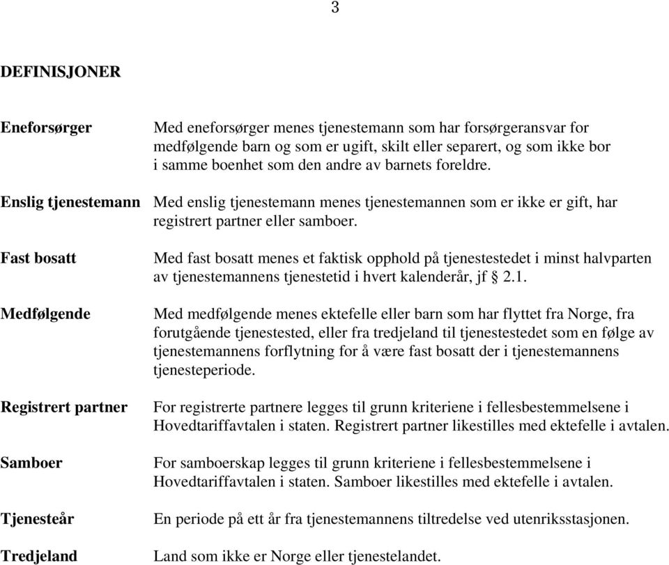 Fast bosatt Medfølgende Registrert partner Samboer Tjenesteår Tredjeland Med fast bosatt menes et faktisk opphold på tjenestestedet i minst halvparten av tjenestemannens tjenestetid i hvert