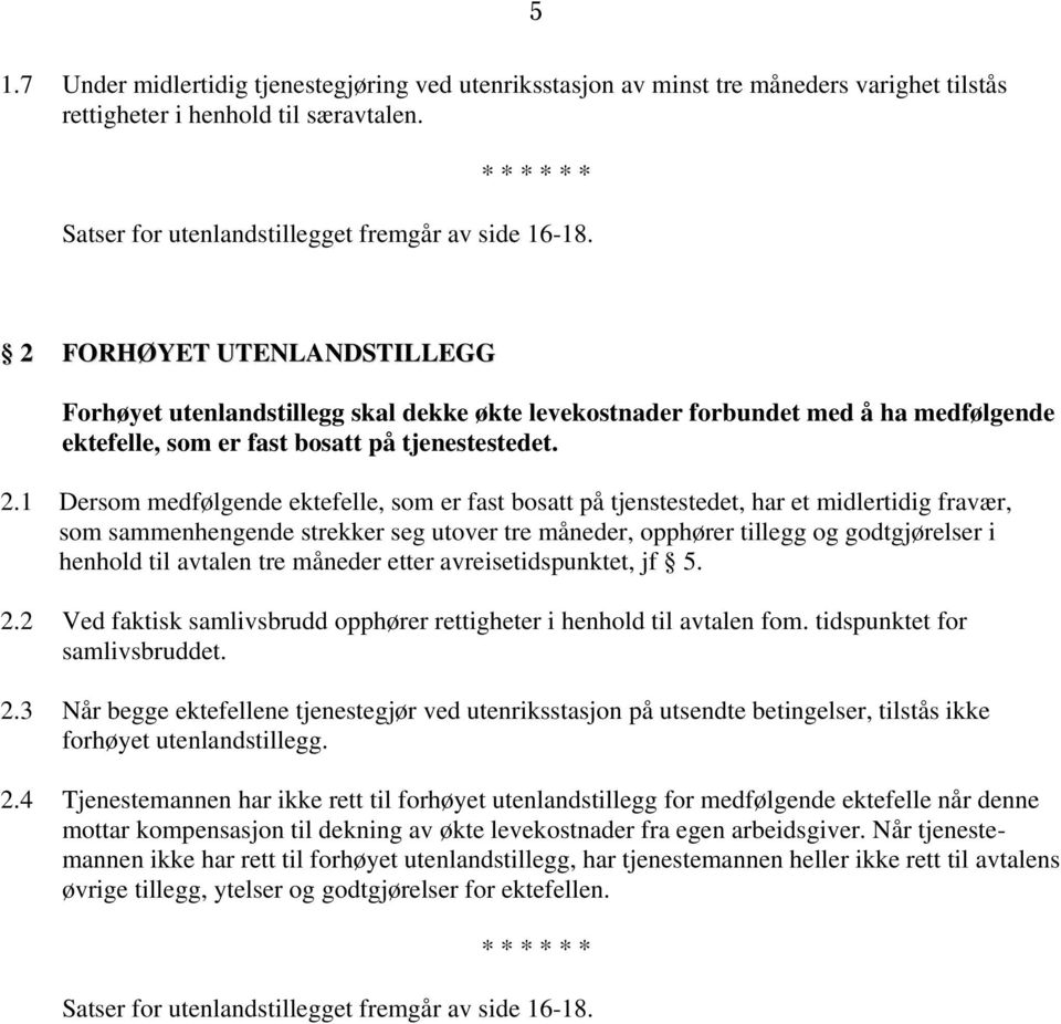 2 FORHØYET UTENLANDSTILLEGG Forhøyet utenlandstillegg skal dekke økte levekostnader forbundet med å ha medfølgende ektefelle, som er fast bosatt på tjenestestedet. 2.