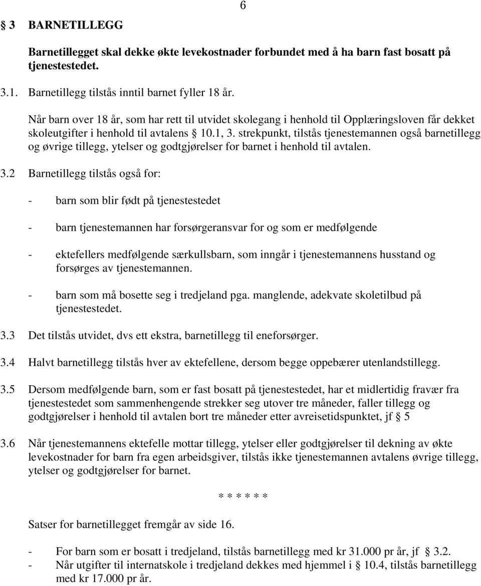 strekpunkt, tilstås tjenestemannen også barnetillegg og øvrige tillegg, ytelser og godtgjørelser for barnet i henhold til avtalen. 3.