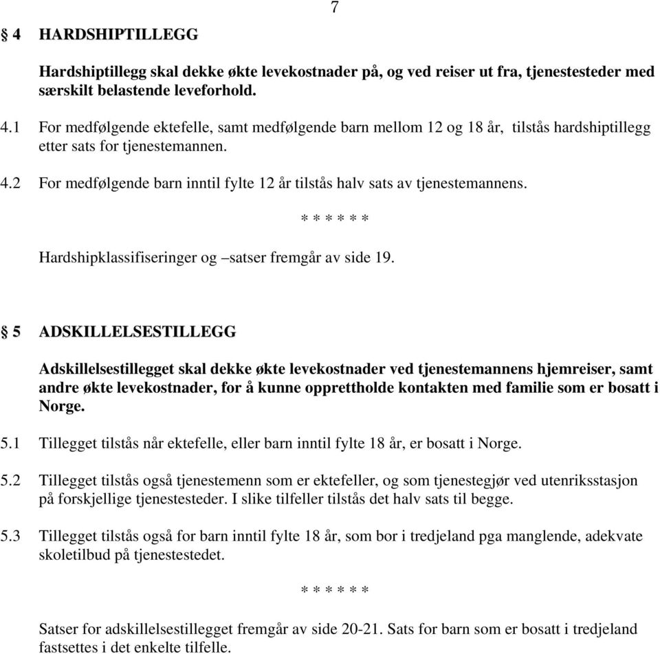 2 For medfølgende barn inntil fylte 12 år tilstås halv sats av tjenestemannens. * * * * * * Hardshipklassifiseringer og satser fremgår av side 19.