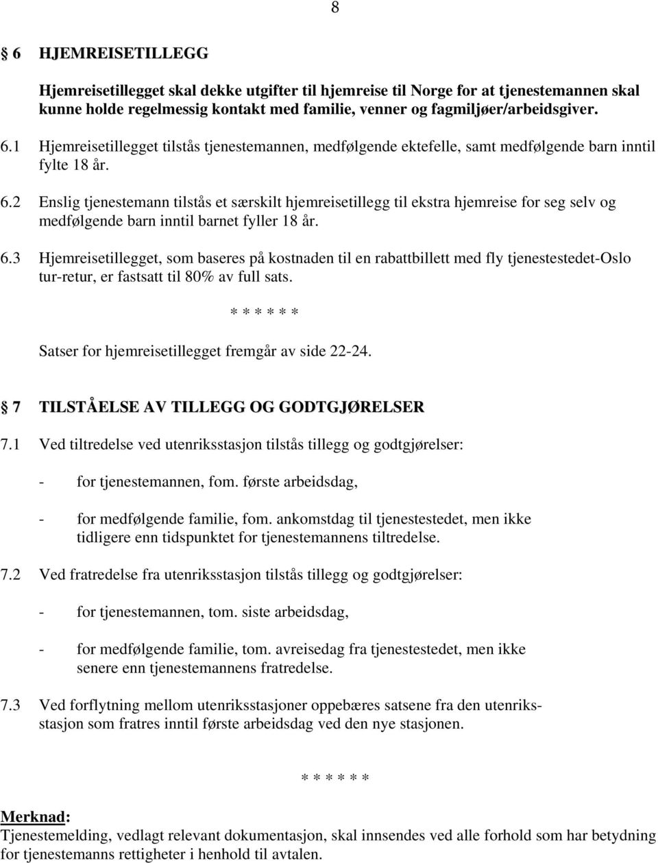 3 Hjemreisetillegget, som baseres på kostnaden til en rabattbillett med fly tjenestestedet-oslo tur-retur, er fastsatt til 80% av full sats.