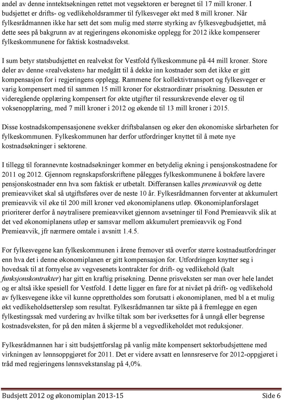 for faktisk kostnadsvekst. I sum betyr statsbudsjettet en realvekst for Vestfold fylkeskommune på 44 mill kroner.