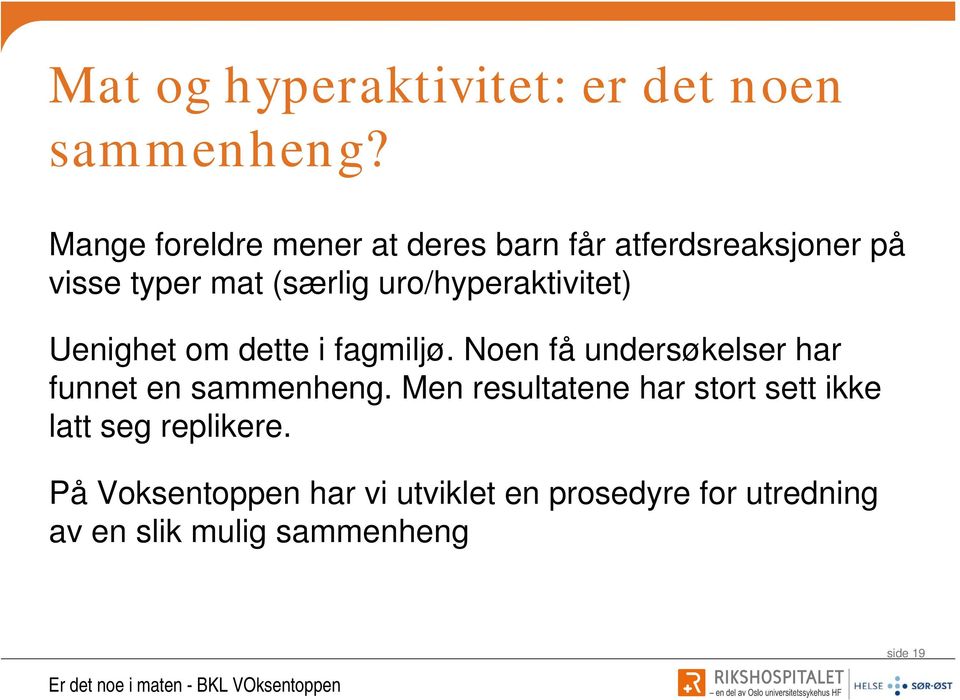 uro/hyperaktivitet) Uenighet om dette i fagmiljø.