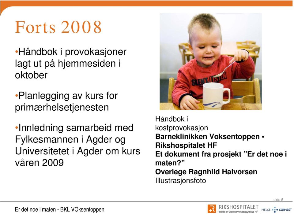 om kurs våren 2009 Håndbok i kostprovokasjon Barneklinikken Voksentoppen Rikshospitalet HF