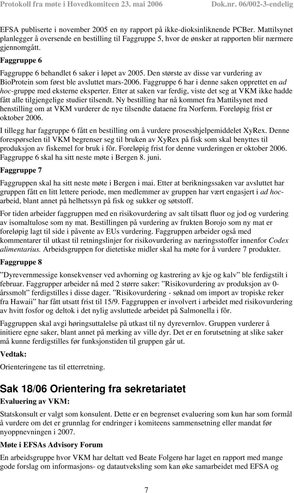 Faggruppe 6 har i denne saken opprettet en ad hoc-gruppe med eksterne eksperter. Etter at saken var ferdig, viste det seg at VKM ikke hadde fått alle tilgjengelige studier tilsendt.