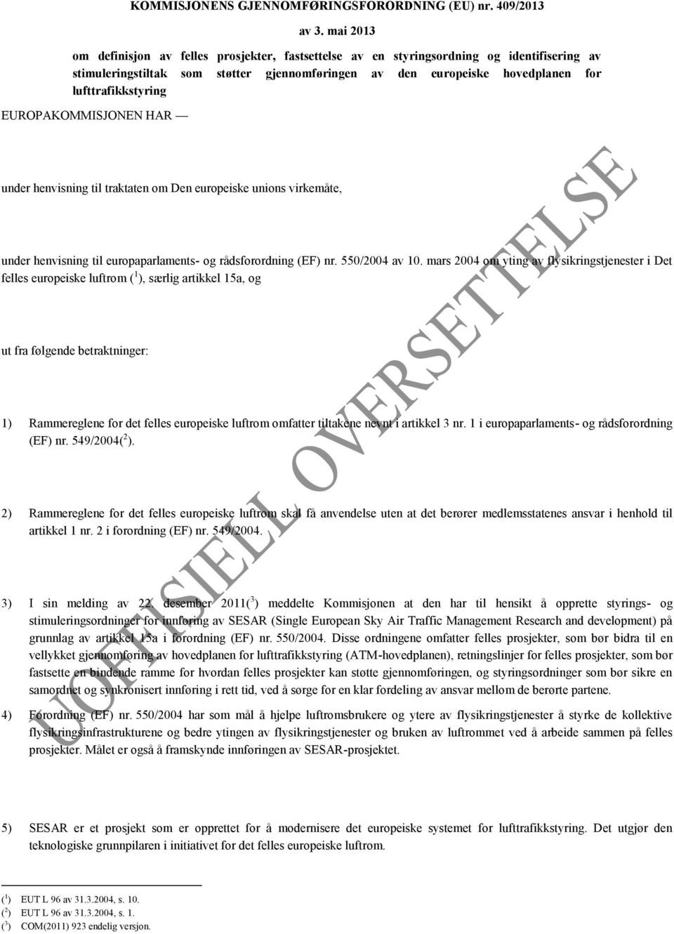 lufttrafikkstyring EUROPAKOMMISJONEN HAR under henvisning til traktaten om Den europeiske unions virkemåte, under henvisning til europaparlaments- og rådsforordning (EF) nr. 550/2004 av 10.