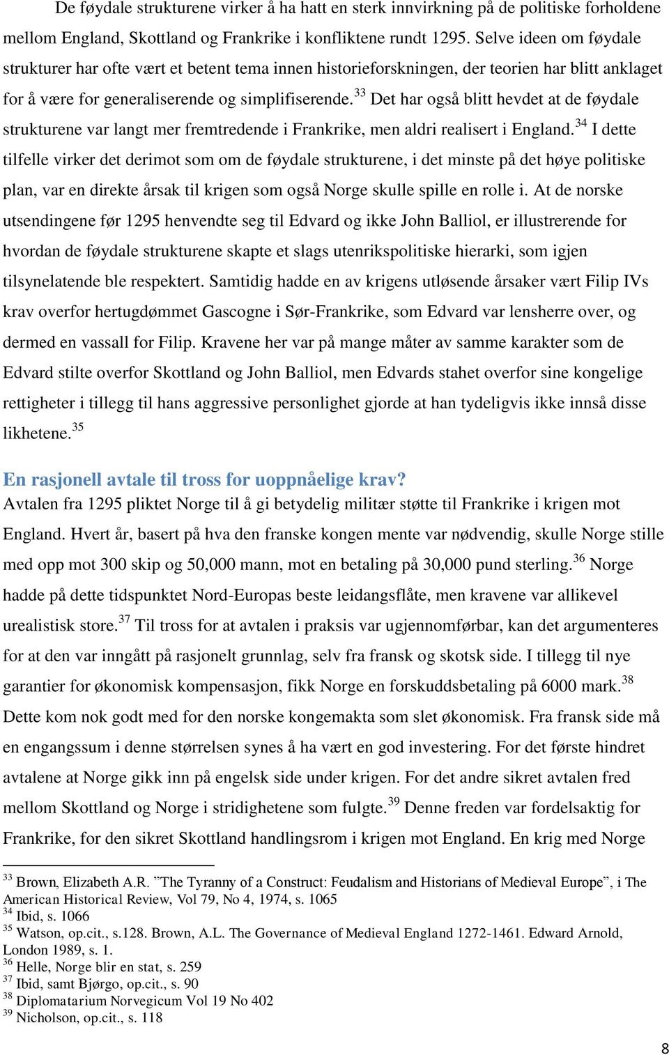 33 Det har også blitt hevdet at de føydale strukturene var langt mer fremtredende i Frankrike, men aldri realisert i England.